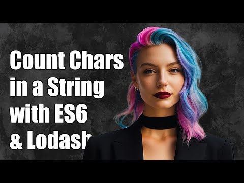 Count Character Occurrences in a String with ES6 and Lodash: A Quick Guide