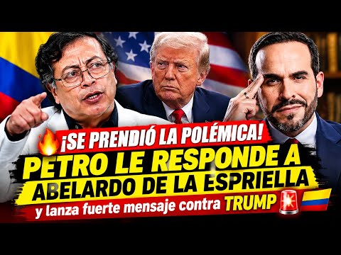 ¡ESTALLA POLÉMICA! PETRO LE RESPONDE A ABELARDO DE LA ESPRIELLA y lanza fuerte mensaje contra TRUMP