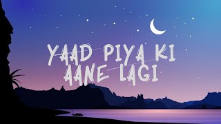 'Yaad Piya Ki Aane Lagi' LIRIK LAGU