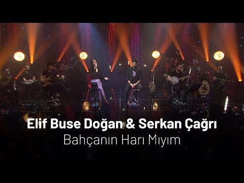 Elif Buse Doğan & Serkan Çağrı - Bahçanın Harı Mıyım