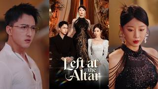 Left at the Altar [Dubbed] | A Humiliated Bride’s Rise to Glory