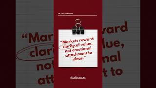 Markets reward clarity of value, not emotional attachment to ideas.