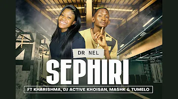 Sephiri - Dr Nel Ft Kharishma x Dj Active Khoisan x Mash K & Tumelo (Original)