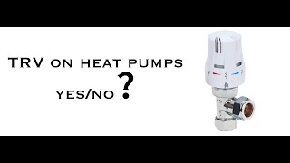Should I put TRVs on my radiators? Thermostatic radiator valves on Heat pumps?.
