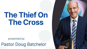 The Thief On The Cross By Pastor Doug Batchelor | Amazing Facts Doug Batchelor | SDA Sermons