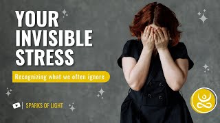 Your Invisible Stress: Recognizing and Managing What We Often Ignore