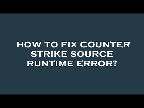 How to fix counter strike source runtime error?