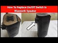 How To Replace On/Off Switch In Bluetooth Speaker | Bluetooth Speaker Repair |
