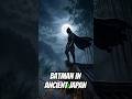 You Wake Up as Batman in Samurai Japan #whatif #batman #ancientegypt #ancientrome #ancientjapan