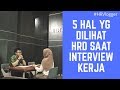 5 Hal Yang Dilihat HRD Saat Interview