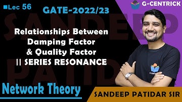 Lec 56 Relationships Between Damping Factor & Quality Factor || SERIES RESONANCE || Network Theory