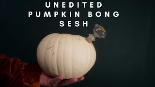 UNEDITED PUMPKIN BONG SESH 🎃