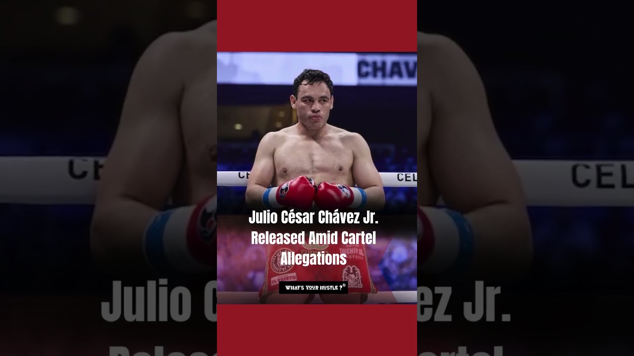 Julio César Chávez Jr. Released Amid Cartel Allegations