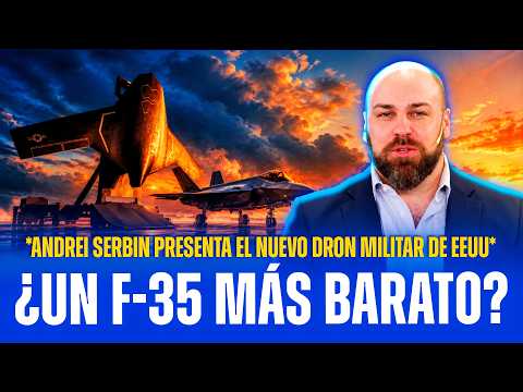 🚨🇺🇸ANDREI SERBIN: EEUU DESARROLLA DRON CON CAPACIDADES DE F-35 POR UNA FRACCIÓN DEL COSTO