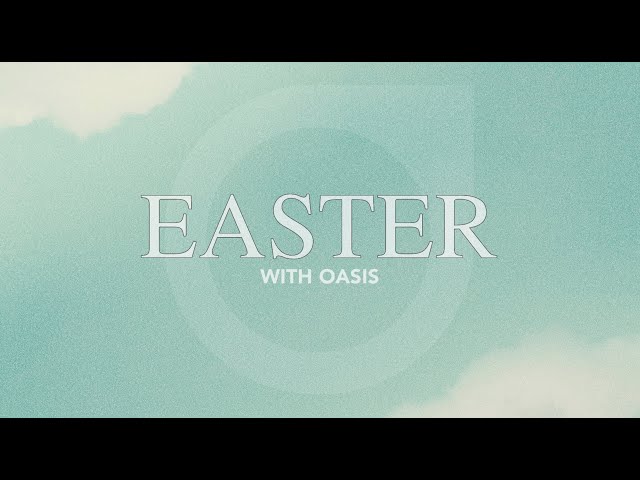 Easter with Oasis