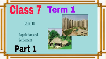 POPULATION AND SETTLEMENT CLASS 7 -  Geography TERM 1 Unit 3 PART 1 TEXT BOOK CONTENT