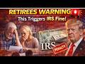 🚨Retirees Beware This Bank Activity Can Trigger a $10,000 IRS Penalty