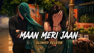 Maan Meri Jaan 🤍 – Slowed Reverb | LOFI HARYANA 💕 