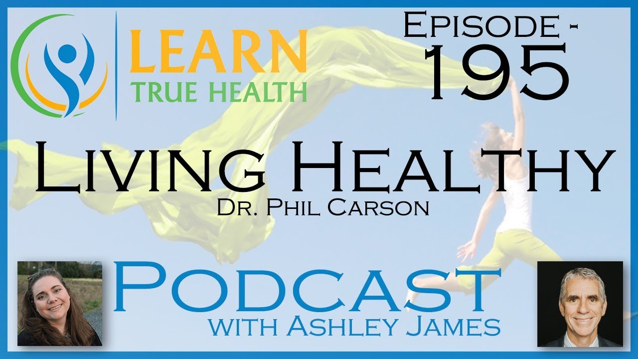 Prof. Phil Carson Living Healthy - Dr. Phil Carson & Ashley James - #195 - YouTube