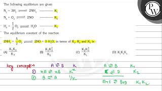The following equilibrium are given \[ \begin{array}{l} \mathrm{N}_...