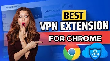 Best VPN Extension for Chrome 2025 | Top 10 VPN Extensions for Chrome