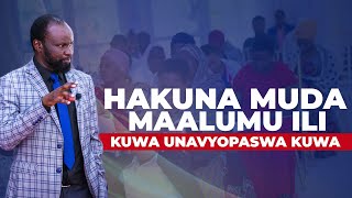 HAKUNA MUDA MAALUMU ILI KUWA UNAVYO PASWA KUWA