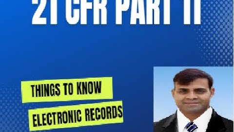 Detail discussion about 21 CFR Part 11, Electronic Records and Electronic signatures.