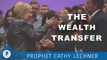 The Wealth Transfer | Prophet Cathy Lechner