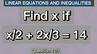 Q.101 | Find x if x/2+2x/3=14