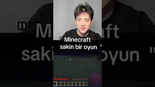 Minecraft aynen sakin bir oyun dostum