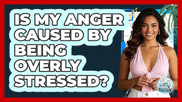 Is My Anger Caused By Being Overly Stressed?