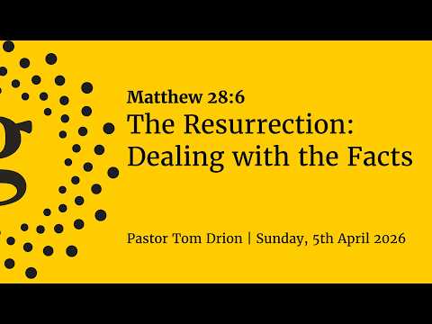 “The Resurrection: Dealing with the Facts” - Matthew 28:6 | Pastor Tom Drion