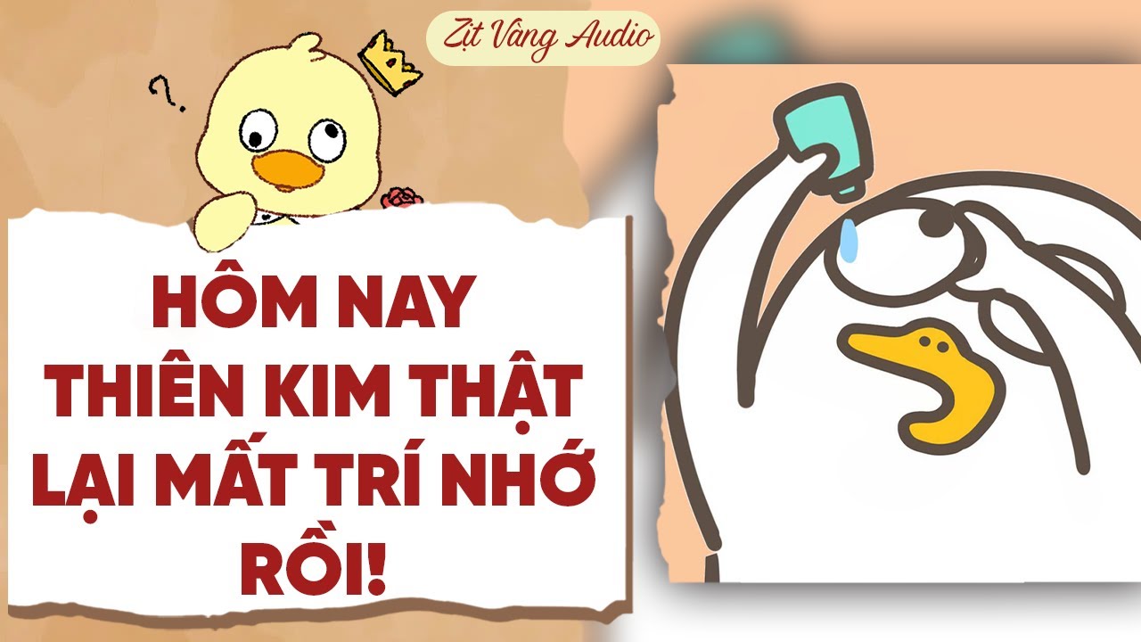 【Truyện Audio】HÔM NAY THIÊN KIM THẬT LẠI MẤT TRÍ NHỚ RỒI! | Zịt Vàng Audio