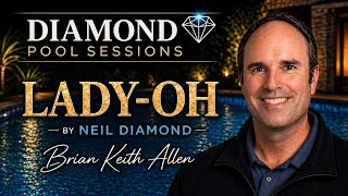 Neil Diamond’s “Lady-Oh” | Diamond Pool Sessions | Brian Keith Allen Cover