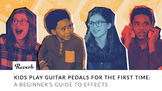 Kids Play Guitar Pedals For The First Time: A Beginner's Guide to Effects | Reverb