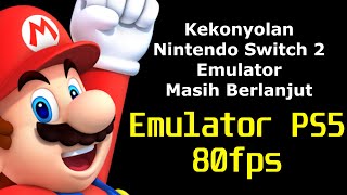 Kekonyolan Nintendo Switch 2 Emulator - PS5 Emulator Lancar 80fps