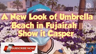 A New Look of Umbrella Beach in Fujairah || Show it Casper