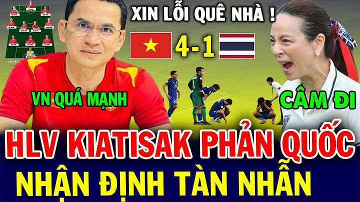 HLV Kiatisuk Cắn Răng Nhận Định Kết Quả Chung Kết, Nói Về Xuân Son | Cả thái lan đau đớn