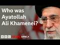 Rise And Fall Of Ayatollah Ali Khamenei BBC Africa Rise And Fall Of Ayatollah Ali Khamenei BBC Africa