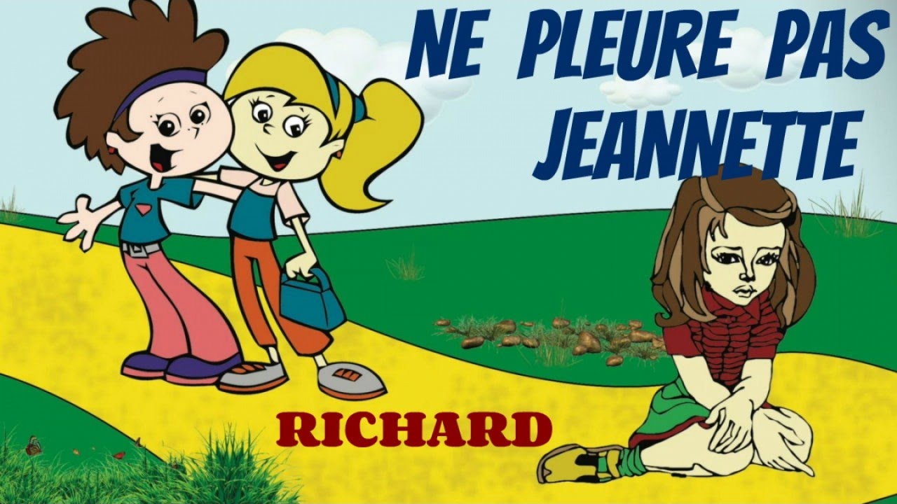 Ne Pleure Pas Jeannette Comptine Pour Enfants Par Richard Youtube