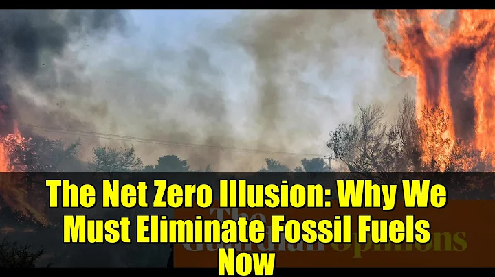 The Net Zero Illusion: Why We Must Eliminate Fossil Fuels Now