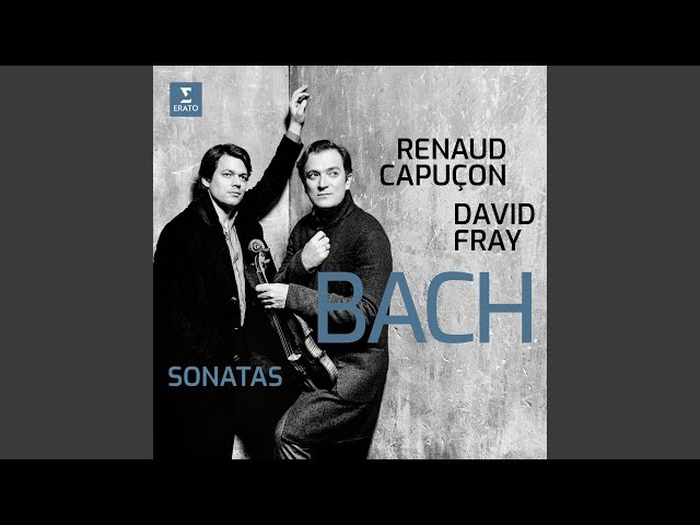 Bach - Sonate pour violon & clavier n°6: 1er mvt : R.Capuçon / D.Fray