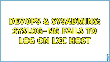 DevOps & SysAdmins: syslog-ng fails to log on lxc host