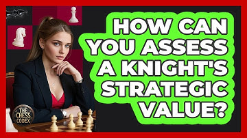 How Can You Assess A Knight