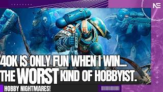 40K is Only Fun When I Win - The Most TOXIC Form of Legit Warhammer Players.