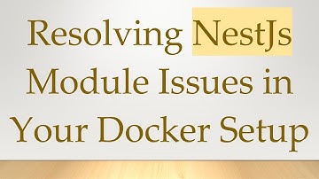 Resolving NestJs Module Issues in Your Docker Setup