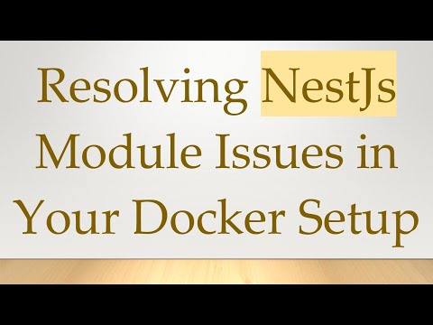 Resolving NestJs Module Issues in Your Docker Setup