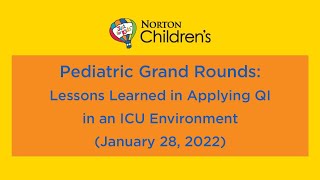 2022 Pediatric Grand Rounds: Lessons Learned in Applying QI in an ICU Environment (January 28, 2022)