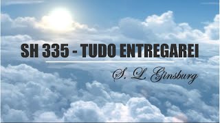 SH 335 - TUDO ENTREGAREI   (SALMOS E HINOS)