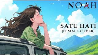 SATU HATI - NOAH (FEMALE COVER)